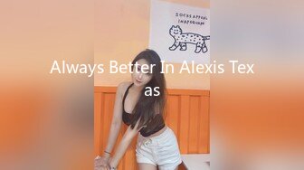 Always Better In Alexis Texas